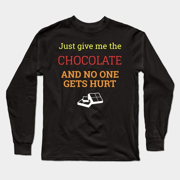 Just Give Me The Chocolate And No One Gets Hurt Long Sleeve T-Shirt by Dogefellas
